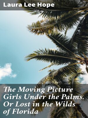 cover image of The Moving Picture Girls Under the Palms. Or Lost in the Wilds of Florida